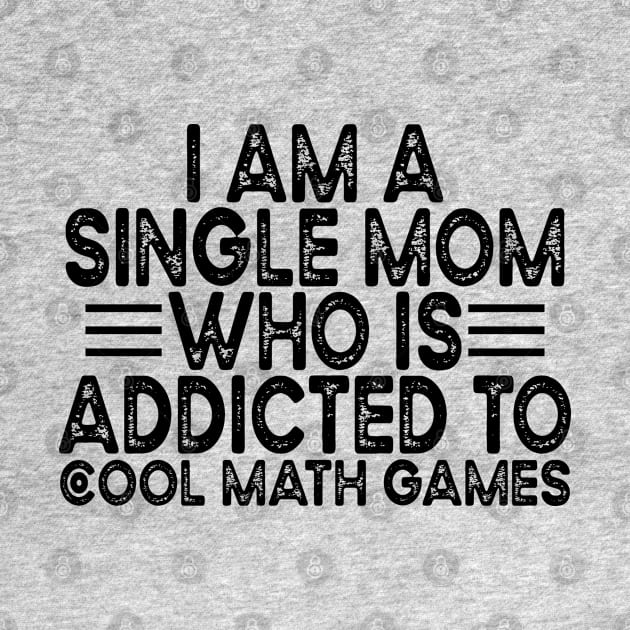 I Am A Single Mom Who Is Addicted To Cool Math Games by Sunil Belidon